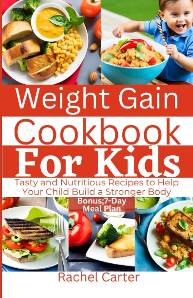 Svars Gain Cookbook bērniem: garšīgs un uzturvielām bagāts receptes, lai palīdzētu jūsu bērnam veidot spēcīgāku ķermeni