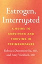Estrogen, Interrupted: A Guide to Surviving and Thriving in Perimenopause