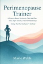 Perimenopause Trainer: The Proven System to Calm Hot Flashes, Night Sweats, and Overheated Days using the ThermoTuner™ Method